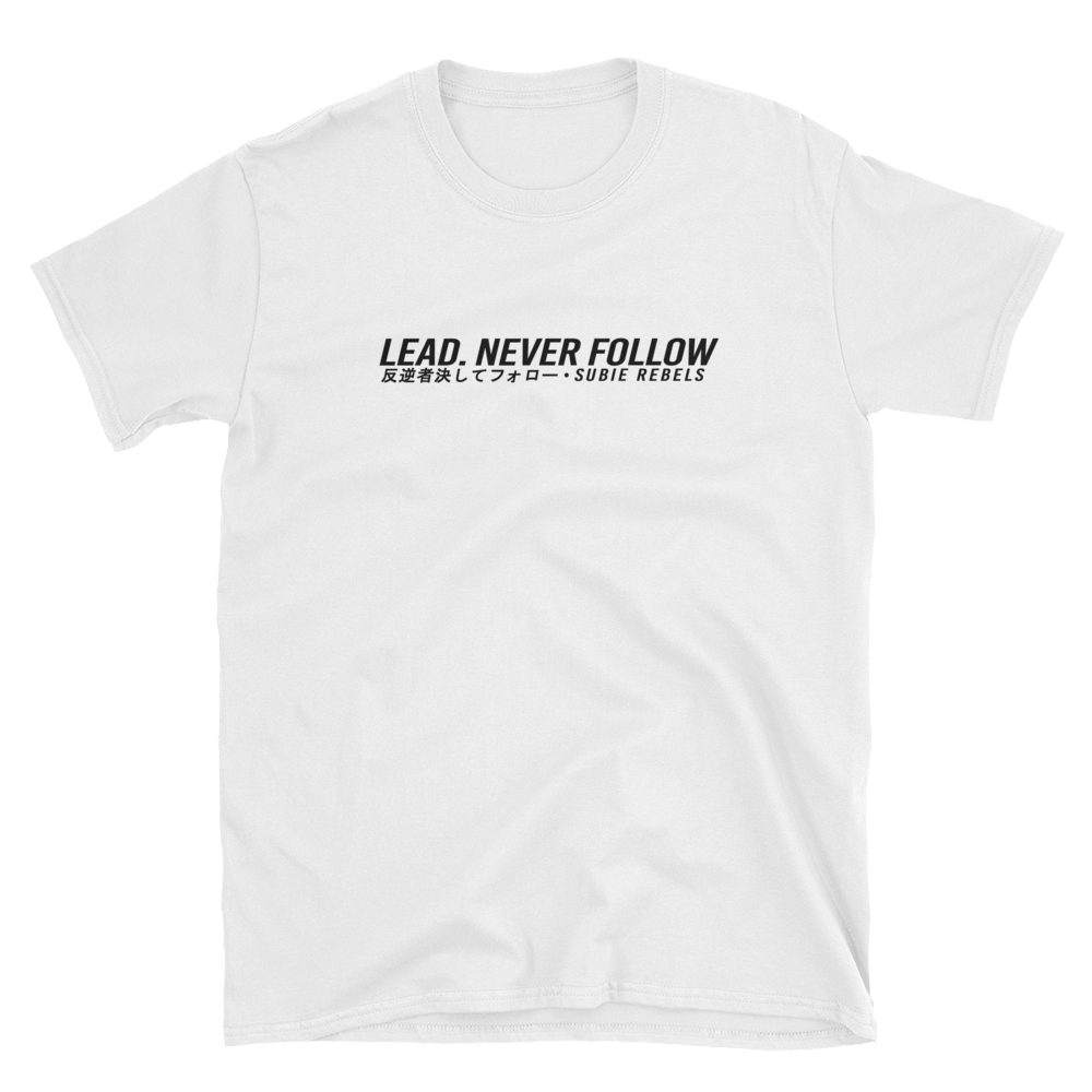 Lead. Never Follow T-Shirt